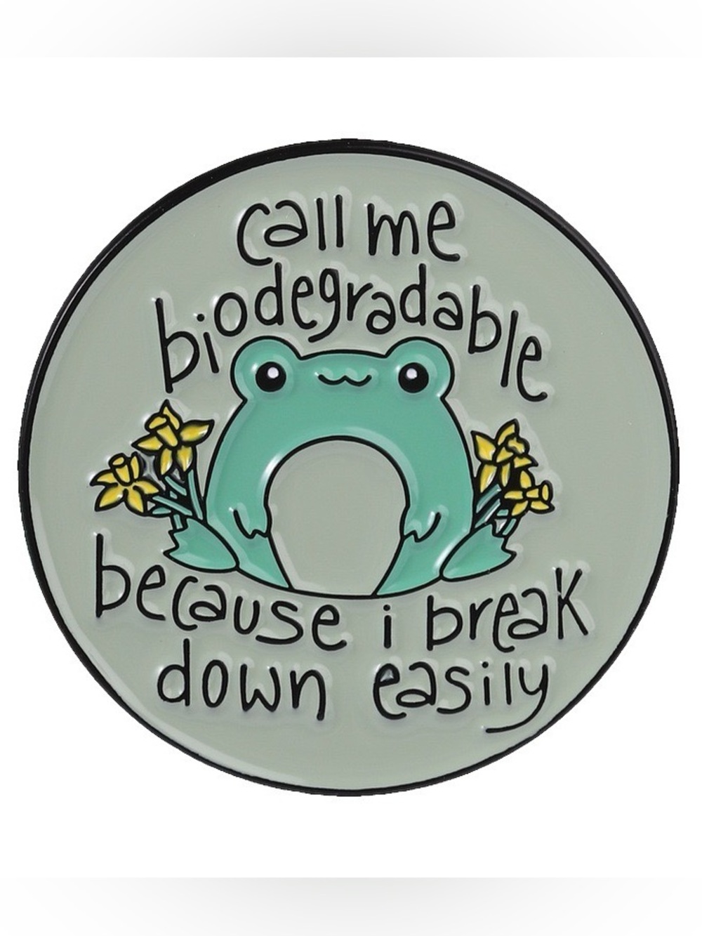 Funny Frog “Call Me Biodegradable” Enamel Pin – Cute Mental Health Humor Lapel